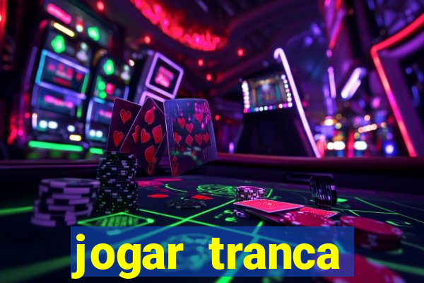 jogar tranca valendo dinheiro